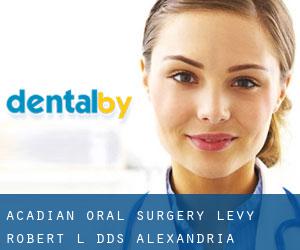Acadian Oral Surgery: Levy Robert L DDS (Alexandria)