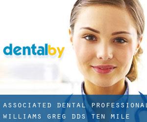 Associated Dental Professional: Williams Greg DDS (Ten Mile)
