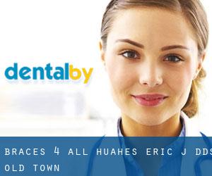 Braces 4 All: Huahes Eric J DDS (Old Town)