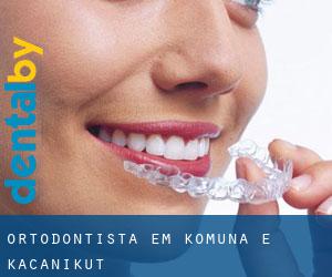 Ortodontista em Komuna e Kaçanikut