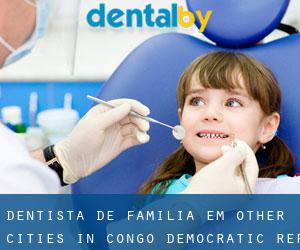 Dentista de família em Other Cities in Congo, Democratic Rep.