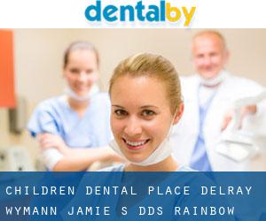 Children Dental Place-Delray: Wymann Jamie S DDS (Rainbow Homes)