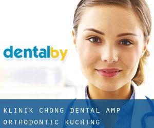 Klinik Chong Dental & Orthodontic (Kuching)