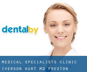 Medical Specialists Clinic: Iverson Kurt MD (Preston)