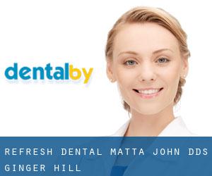 Refresh Dental: Matta John DDS (Ginger Hill)