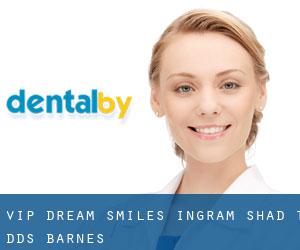 VIP Dream Smiles: Ingram Shad T DDS (Barnes)