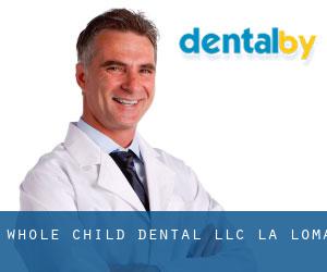 Whole Child Dental LLC (La Loma)